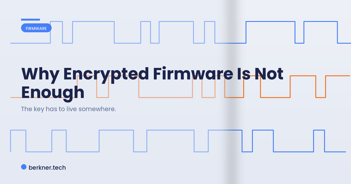 Why encrypted firmware is not enough because the decryption key still lives on the device