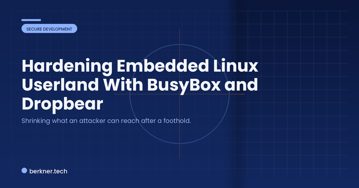 Hardening embedded Linux userland with BusyBox and Dropbear, from minimizing binaries to patching CVEs