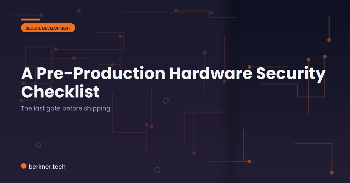 A pre-production hardware security checklist covering debug, firmware, keys, updates, and interfaces before shipping