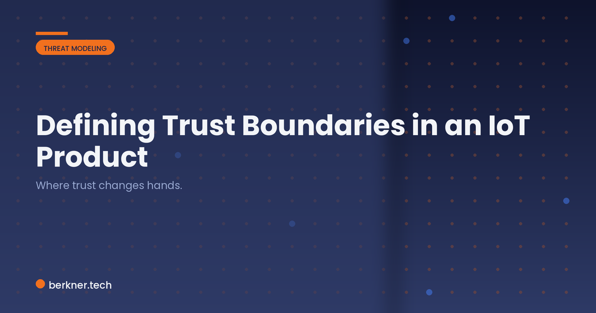 Mapping trust boundaries across an IoT product from device hardware to companion app to cloud